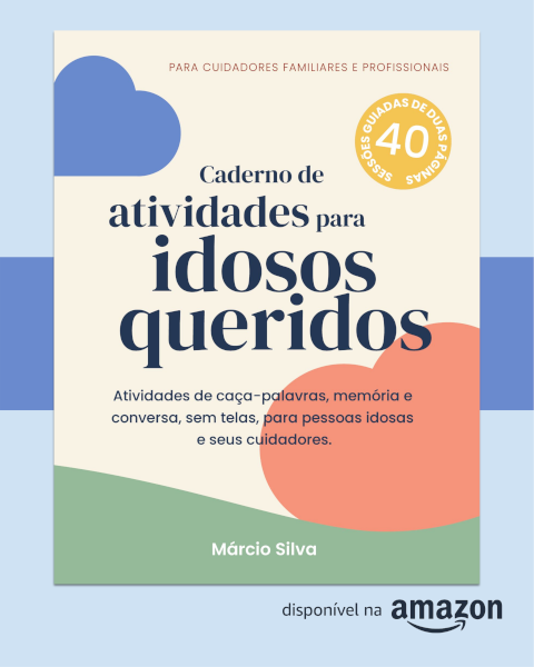 Caderno de atividades para idosos queridos — Transforme o cuidado do dia a dia em uma conexão tranquila e cheia de significado